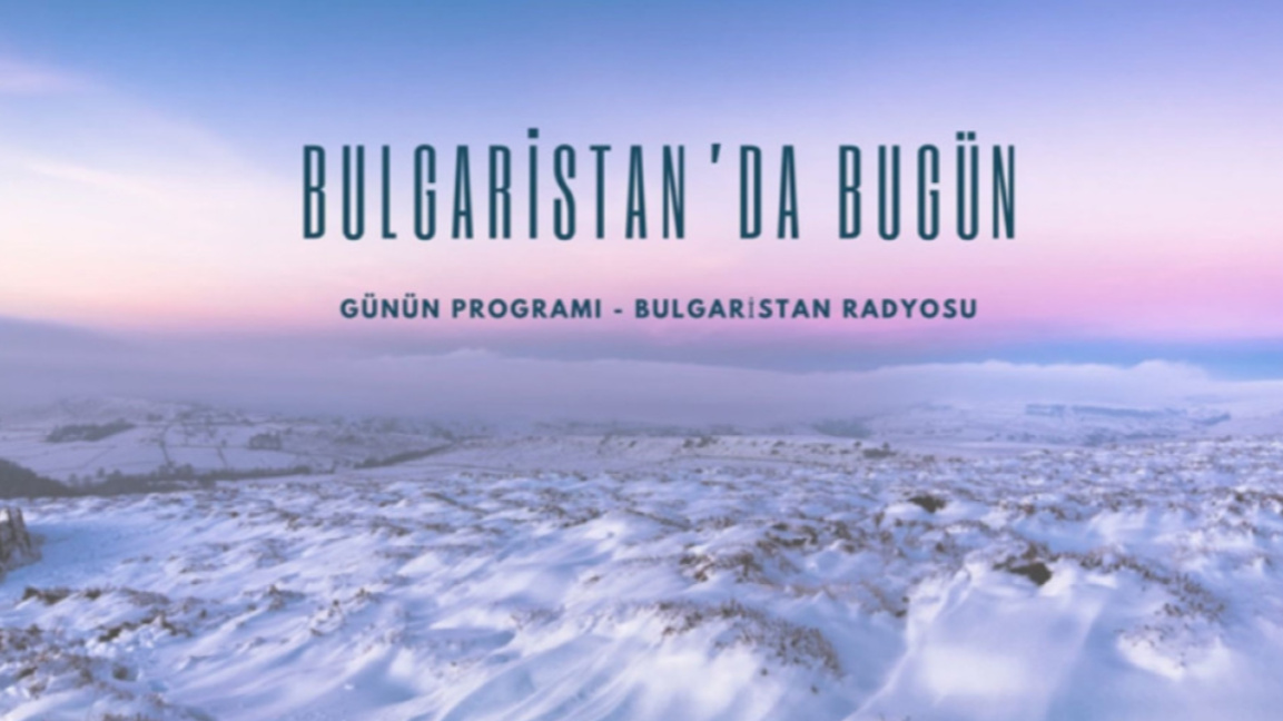 7 Ocak 2026 “Bulgaristan’da Bugün”...